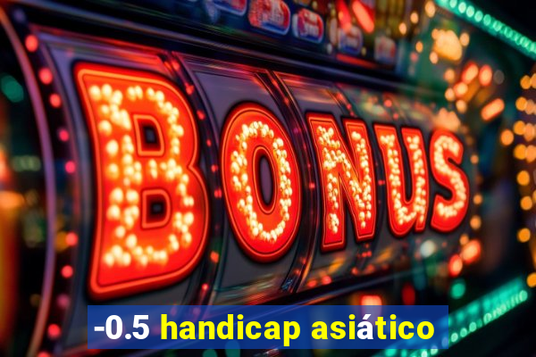 -0.5 handicap asiático