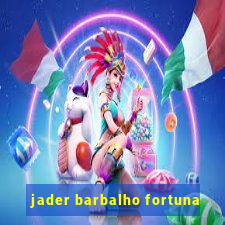 jader barbalho fortuna