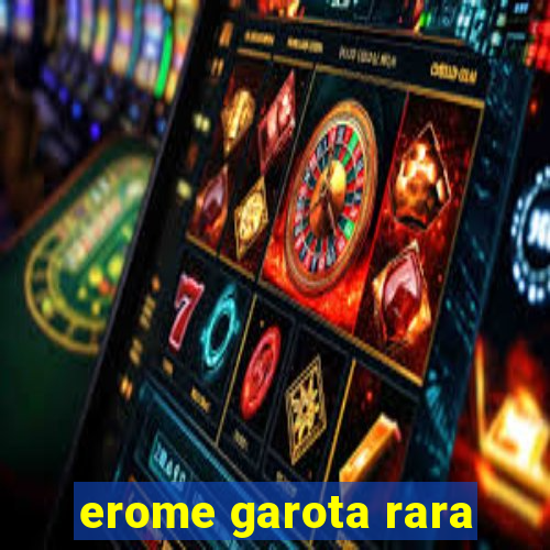 erome garota rara