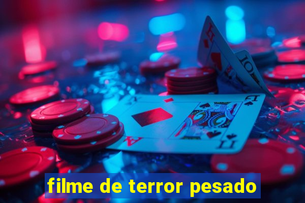 filme de terror pesado