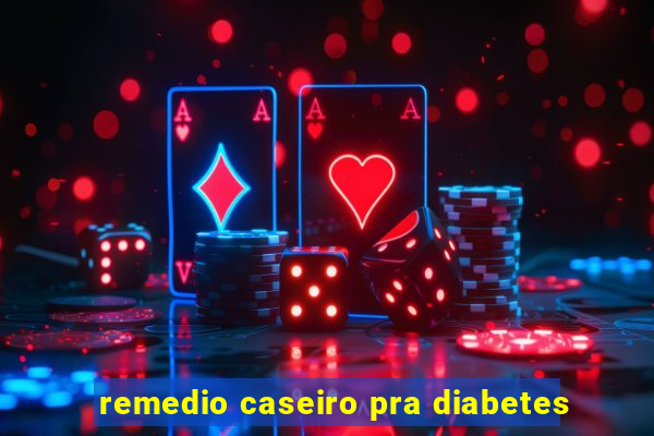 remedio caseiro pra diabetes