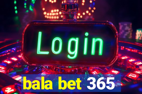 bala bet 365