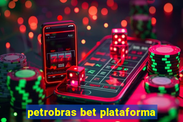 petrobras bet plataforma