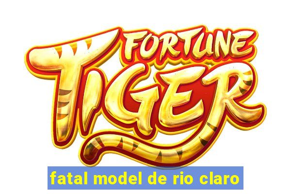 fatal model de rio claro