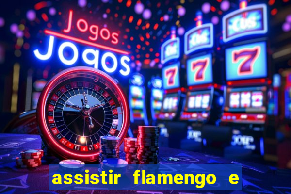 assistir flamengo e grêmio multicanais