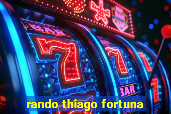 rando thiago fortuna