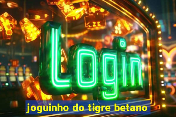 joguinho do tigre betano