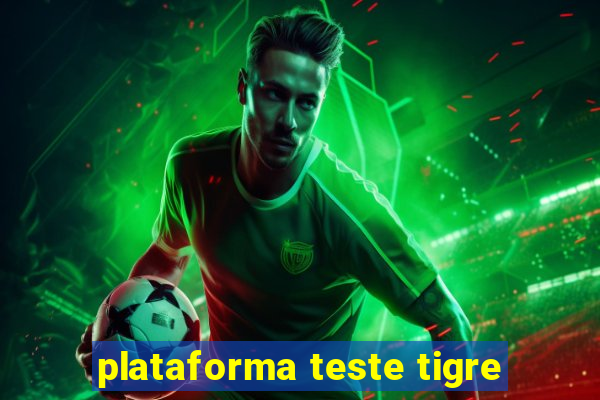 plataforma teste tigre