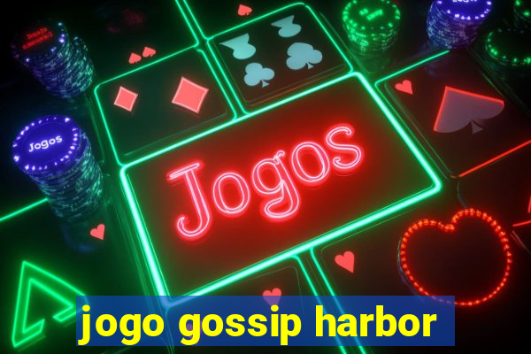 jogo gossip harbor