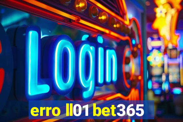 erro ll01 bet365