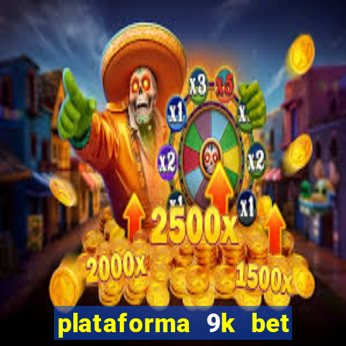 plataforma 9k bet paga mesmo