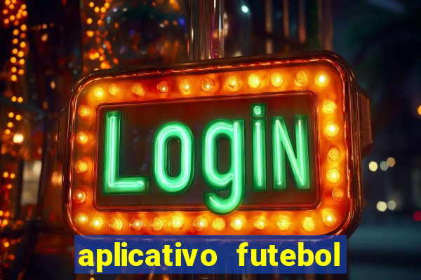 aplicativo futebol da hora