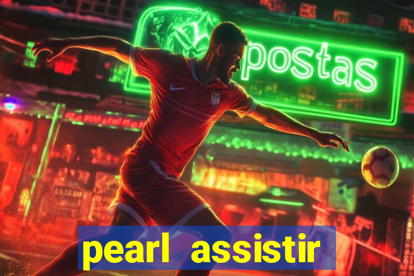 pearl assistir online megaflix