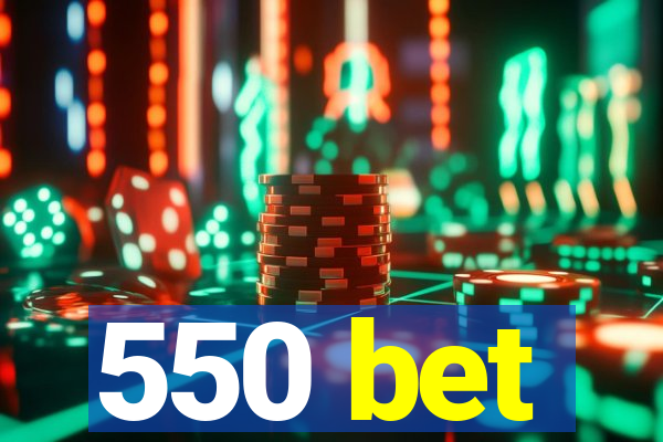 550 bet