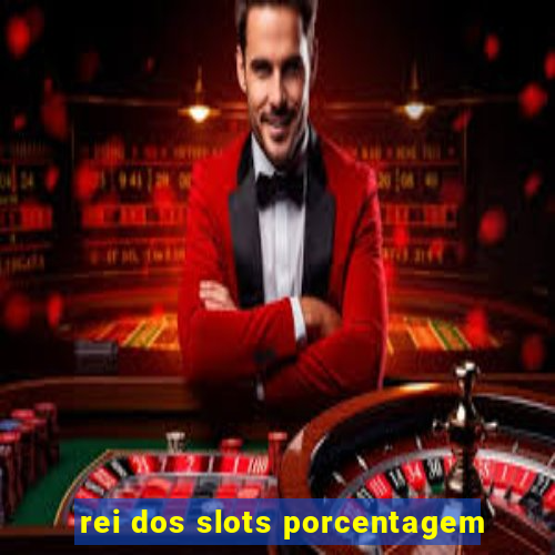 rei dos slots porcentagem