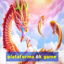 plataforma 6k game