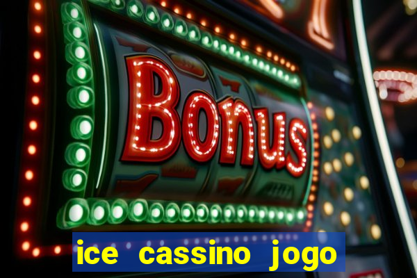 ice cassino jogo de aposta