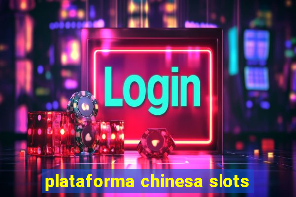 plataforma chinesa slots