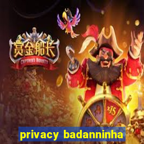 privacy badanninha