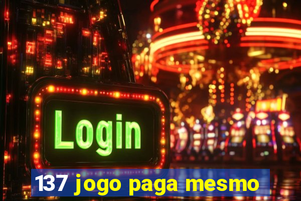 137 jogo paga mesmo