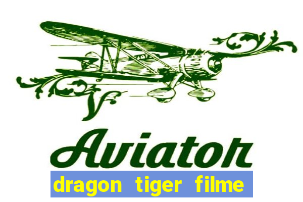 dragon tiger filme completo dublado online