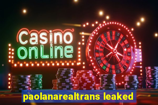 paolanarealtrans leaked