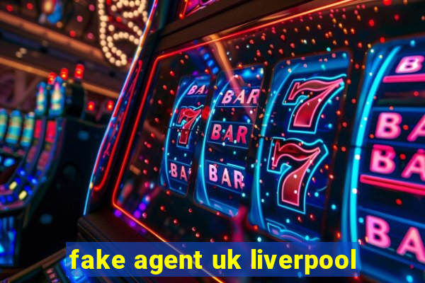 fake agent uk liverpool