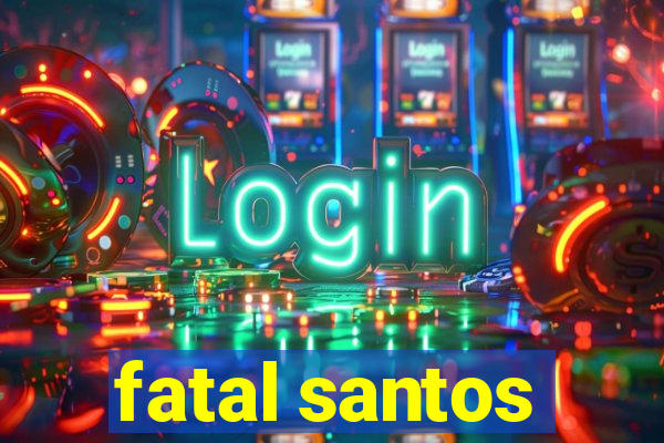 fatal santos