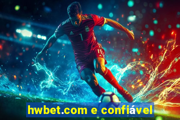 hwbet.com e confiável