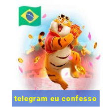 telegram eu confesso