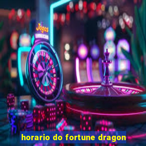 horario do fortune dragon