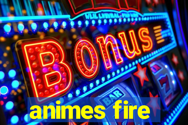 animes fire