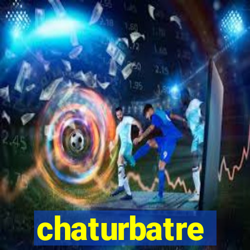 chaturbatre