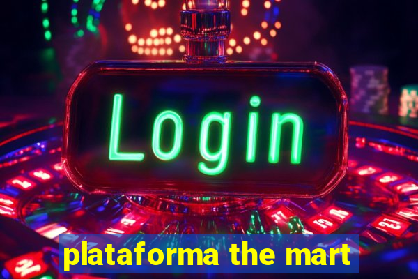 plataforma the mart