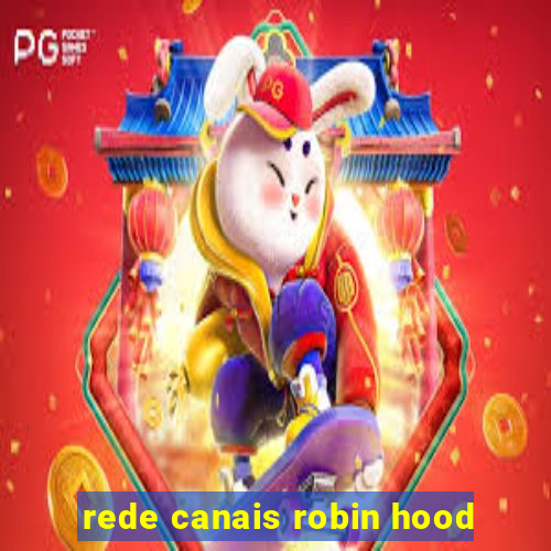 rede canais robin hood