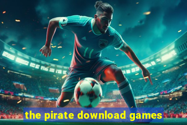 the pirate download games