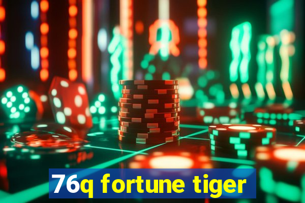 76q fortune tiger