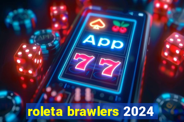 roleta brawlers 2024