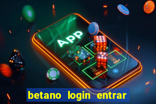 betano login entrar na minha conta