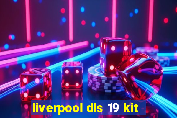 liverpool dls 19 kit