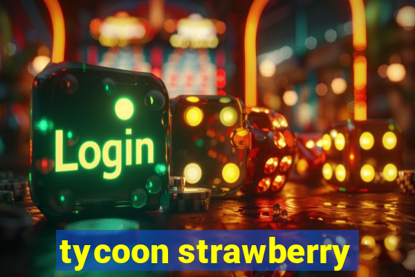 tycoon strawberry