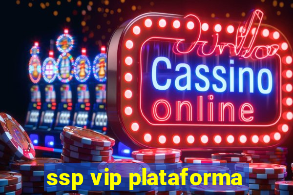 ssp vip plataforma