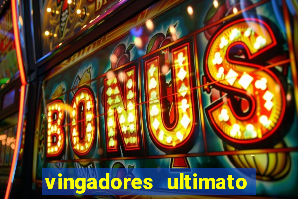 vingadores ultimato completo dublado gratis