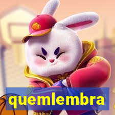 quemlembra